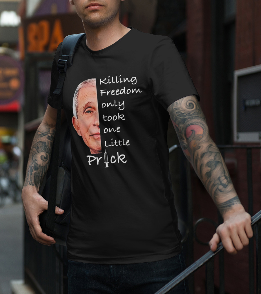 Killing Freedom Only Took One Little Prick Fauci Ouchie T-Shirt