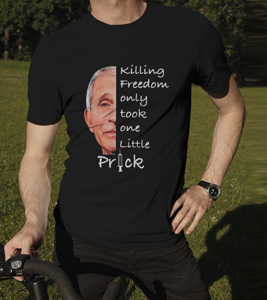 Killing Freedom Only Took One Little Prick Fauci Ouchie T-Shirt