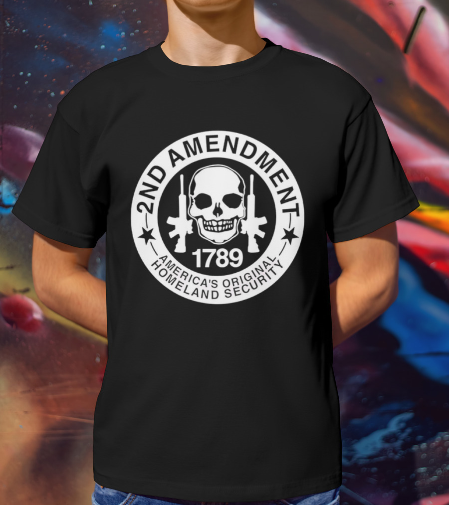 2nd Amendment Skull 1789 America's Original Homeland Security T-Shirt