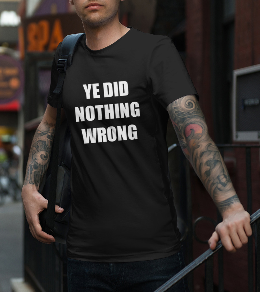 Ye Did Nothing Wrong Controversial T-Shirt