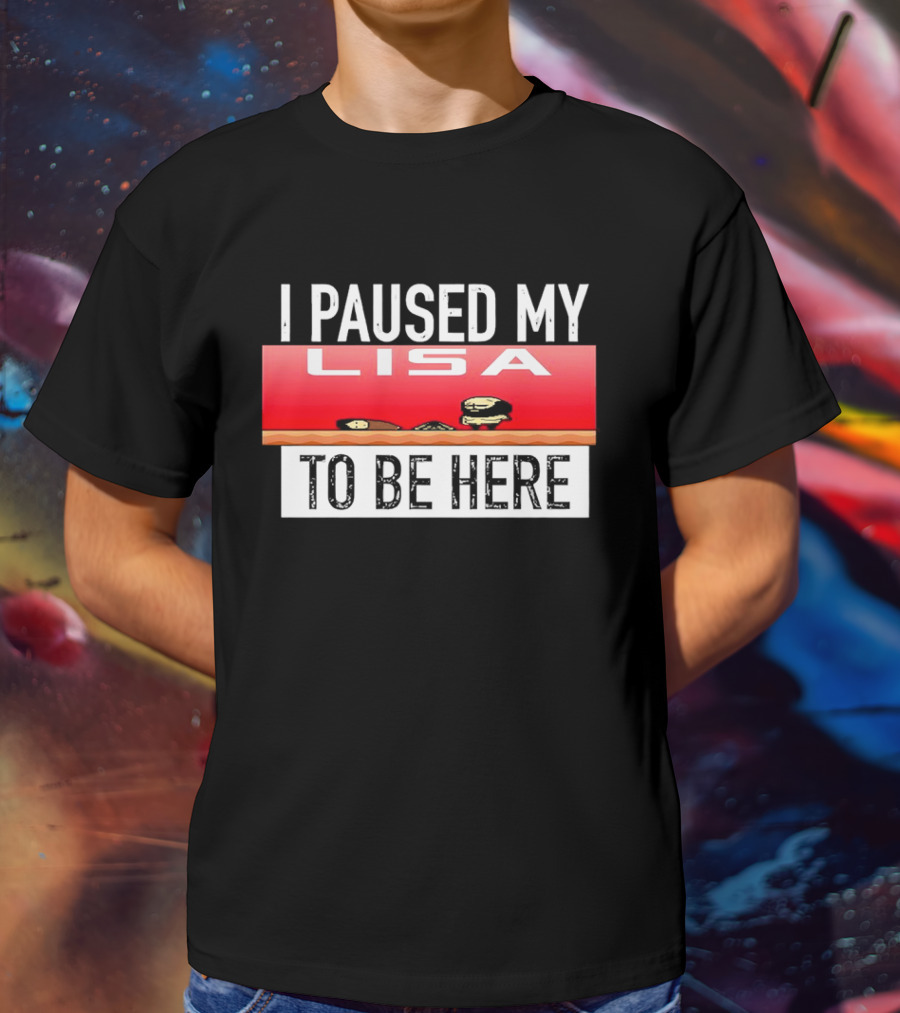 I Paused My Lisa Video Game Inspired Retro Gaming Nostalgia T-Shirt