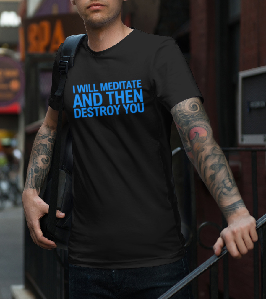 I Will Meditate And Then Destroy You Bold Blue Text T-Shirt