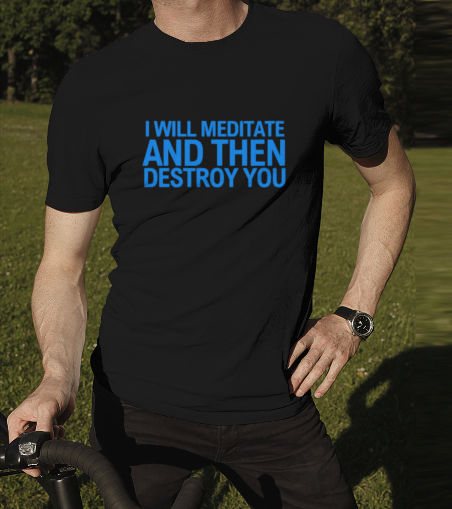 I Will Meditate And Then Destroy You Bold Blue Text T-Shirt