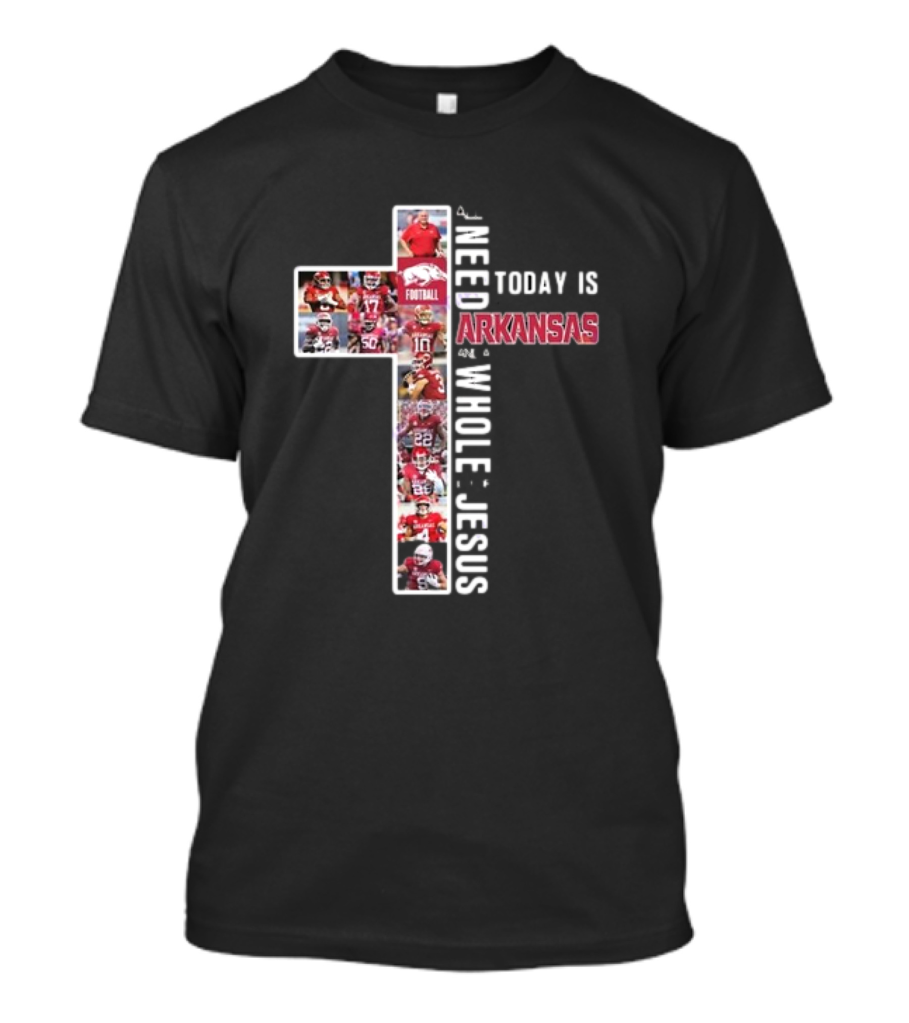 Need Today Is A Little Bit Arkansas Razorbacks Football Whole Lot Jesus T-Shirt