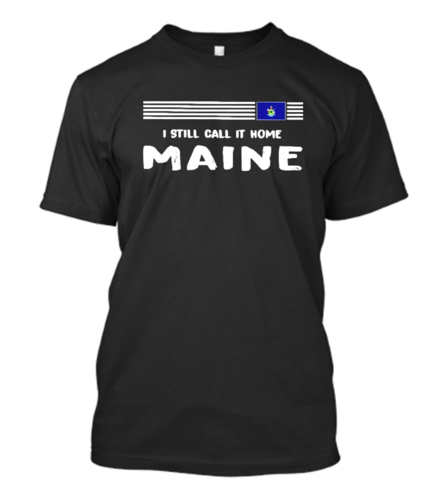I Still Call It Home Maine Flag Maine T-Shirt