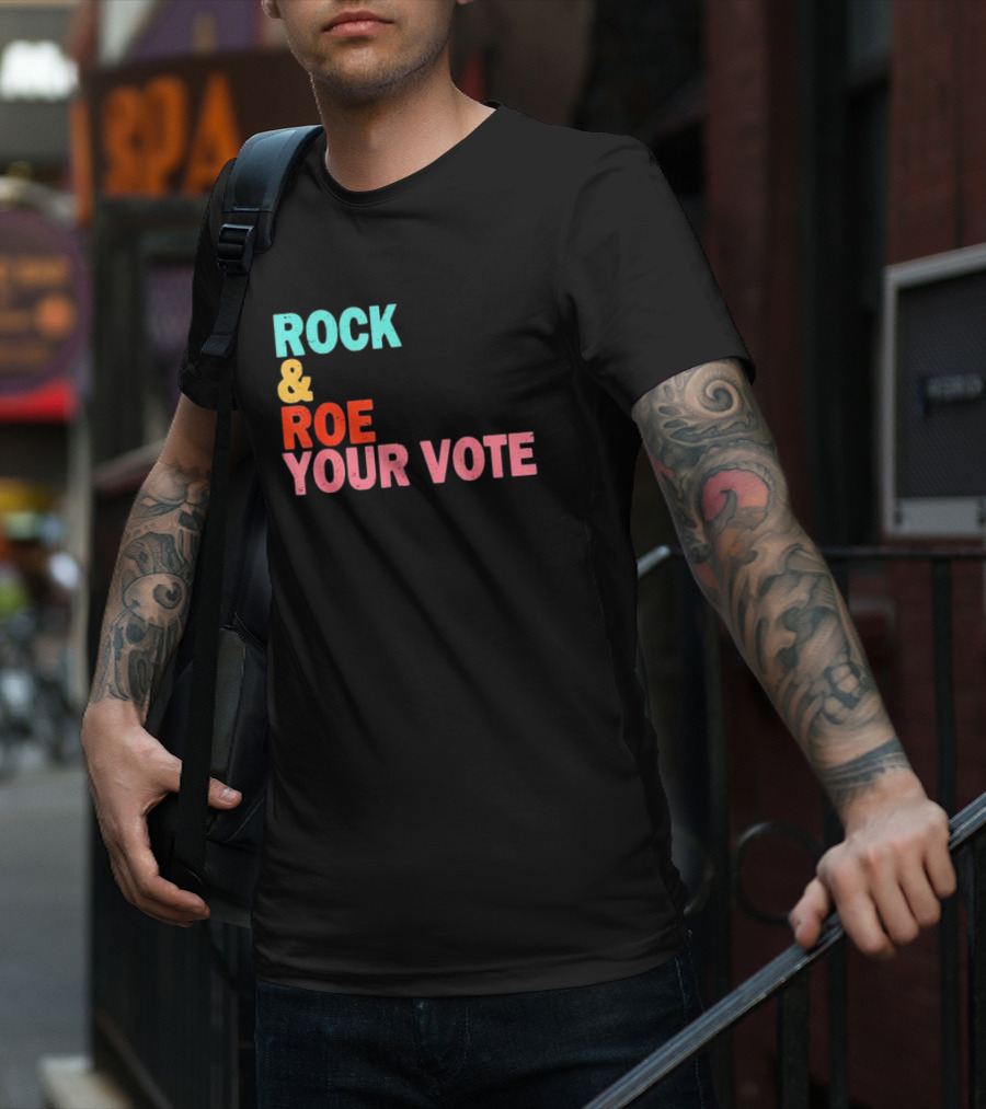 ROCK And ROE YOUR VOTE T-Shirt