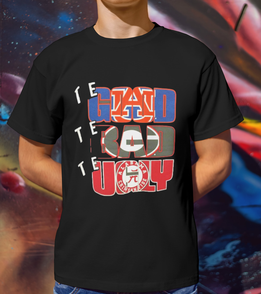 The Good Auburn Tigers The Bad Georgia Bulldogs The Ugly Alabama Crimson Tide T-Shirt