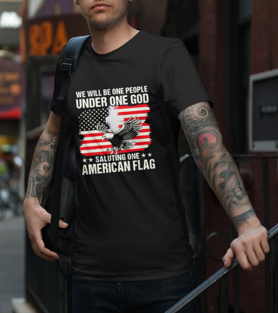 We Will Be One People Under One God Saluting One American Flag With Eagle And Stars T-Shirt