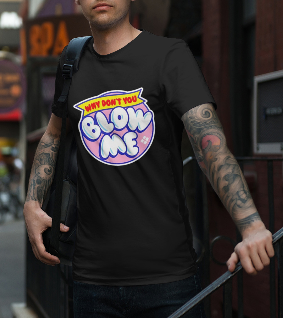 Why Don’t You Blow Me Retro Pop T-Shirt