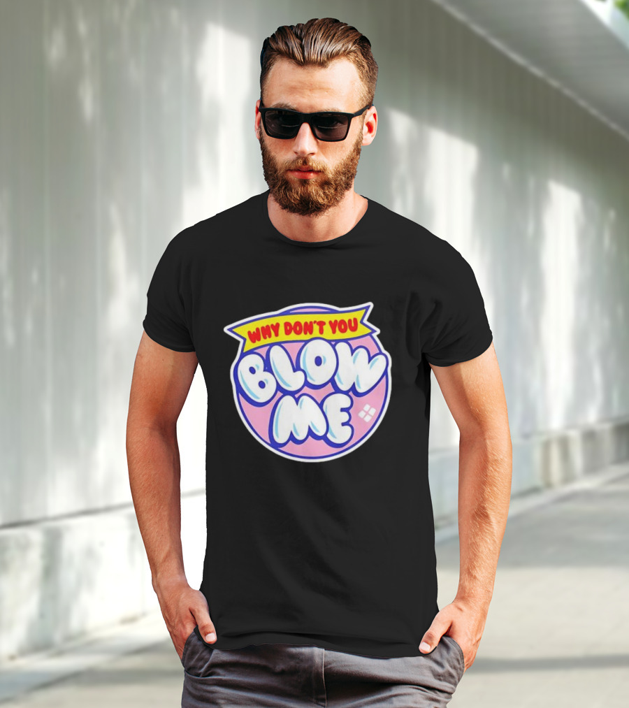 Why Don’t You Blow Me Retro Pop T-Shirt