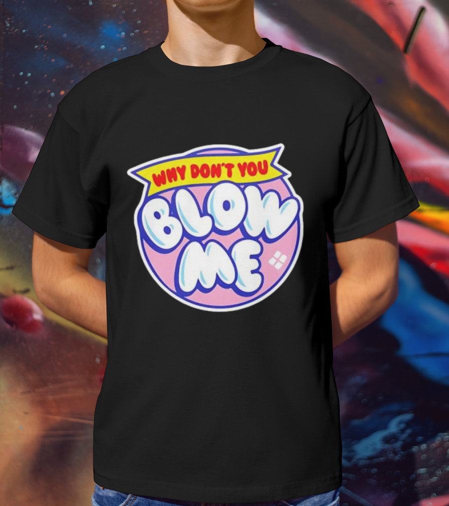 Why Don’t You Blow Me Retro Pop T-Shirt