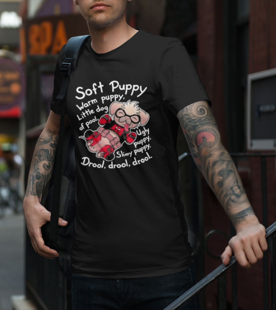 Soft Puppy Warm Puppy Little Dog Of Pool Ugly Slimy Drool Drool Drool T-Shirt