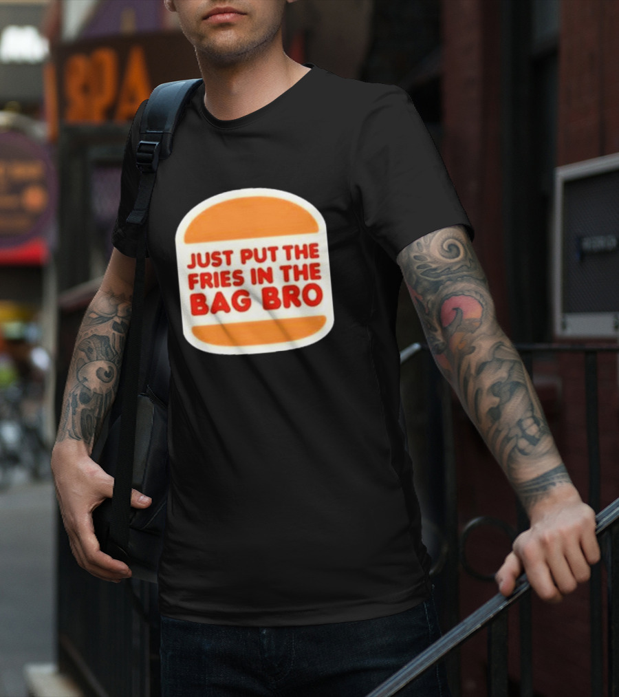 Just Put The Fries In The Bag Bro Burger T-Shirt