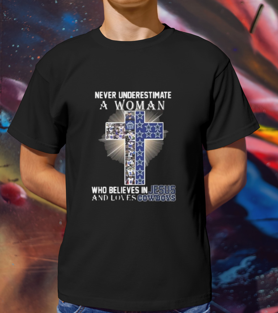 Never Underestimate A Woman Who Believes In Jesus And Loves Dallas Cowboys Christianity Football Fan T-Shirt