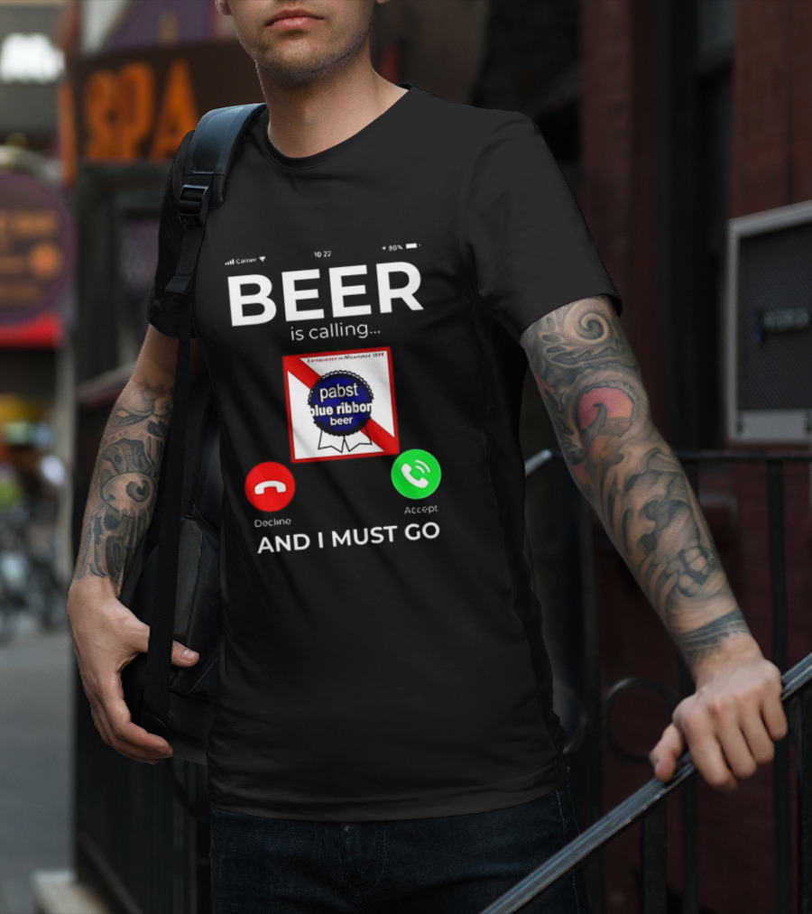 Pabst Blue Ribbon Beer Is Calling And I Must Go T-Shirt