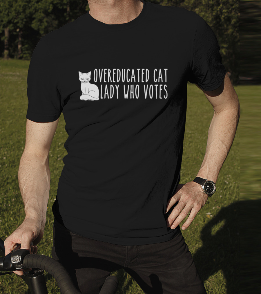 Overeducated Cat Lady Who Votes Cat T-Shirt