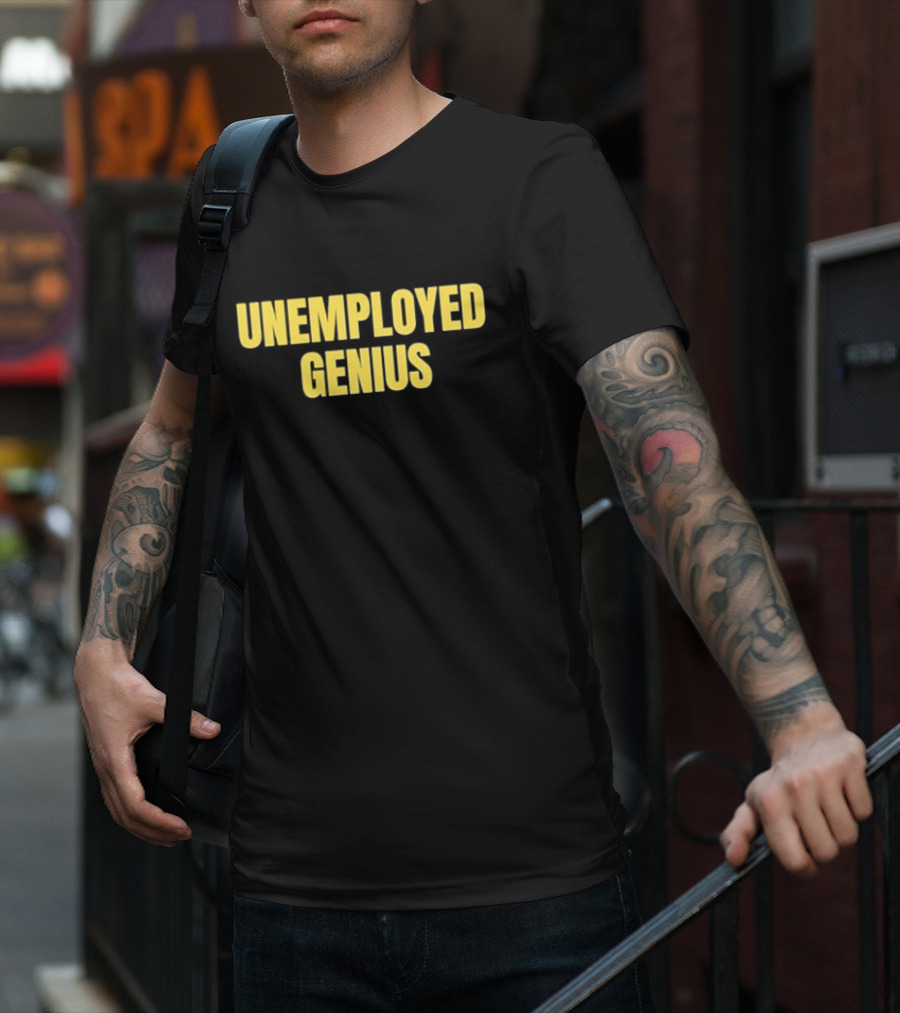 UNEMPLOYED GENIUS WITTY HUMOR TEXT T-Shirt