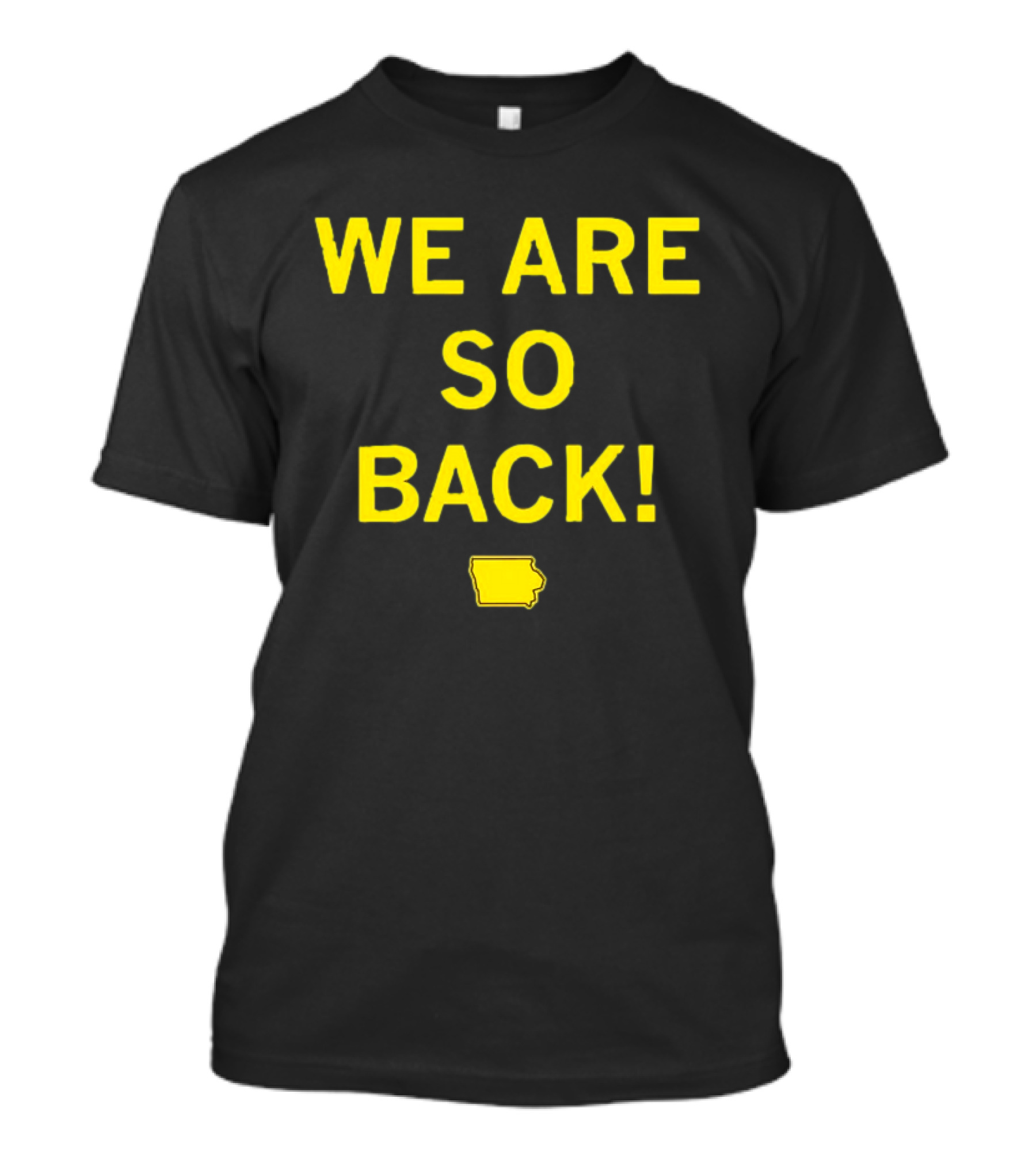 We Are So Back Black And Gold Iowa Map T-Shirt
