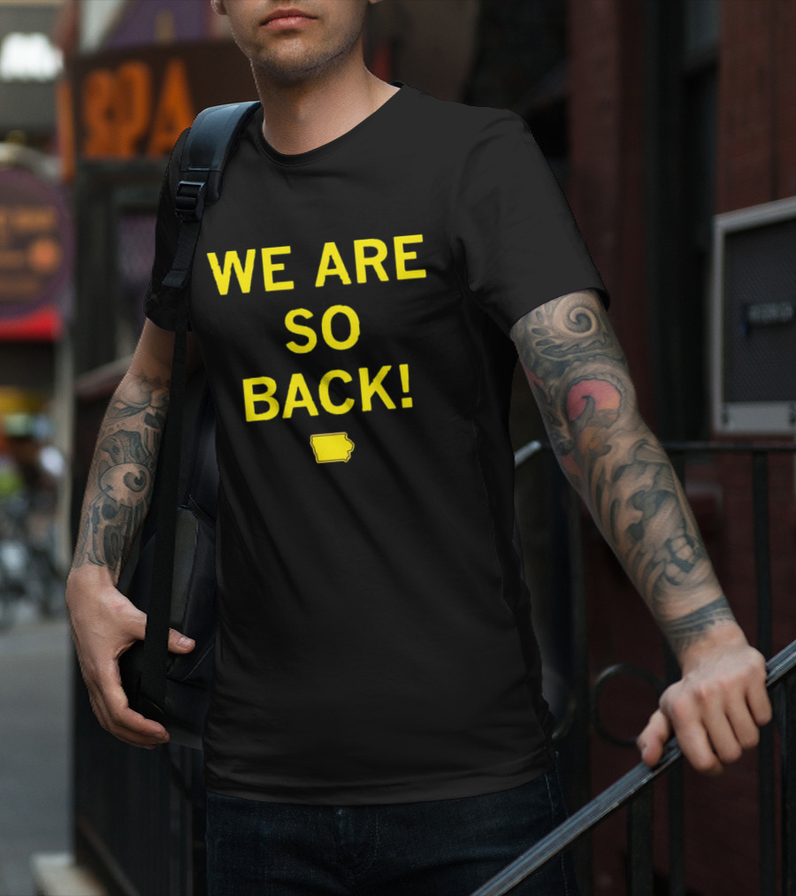 We Are So Back Black And Gold Iowa Map T-Shirt