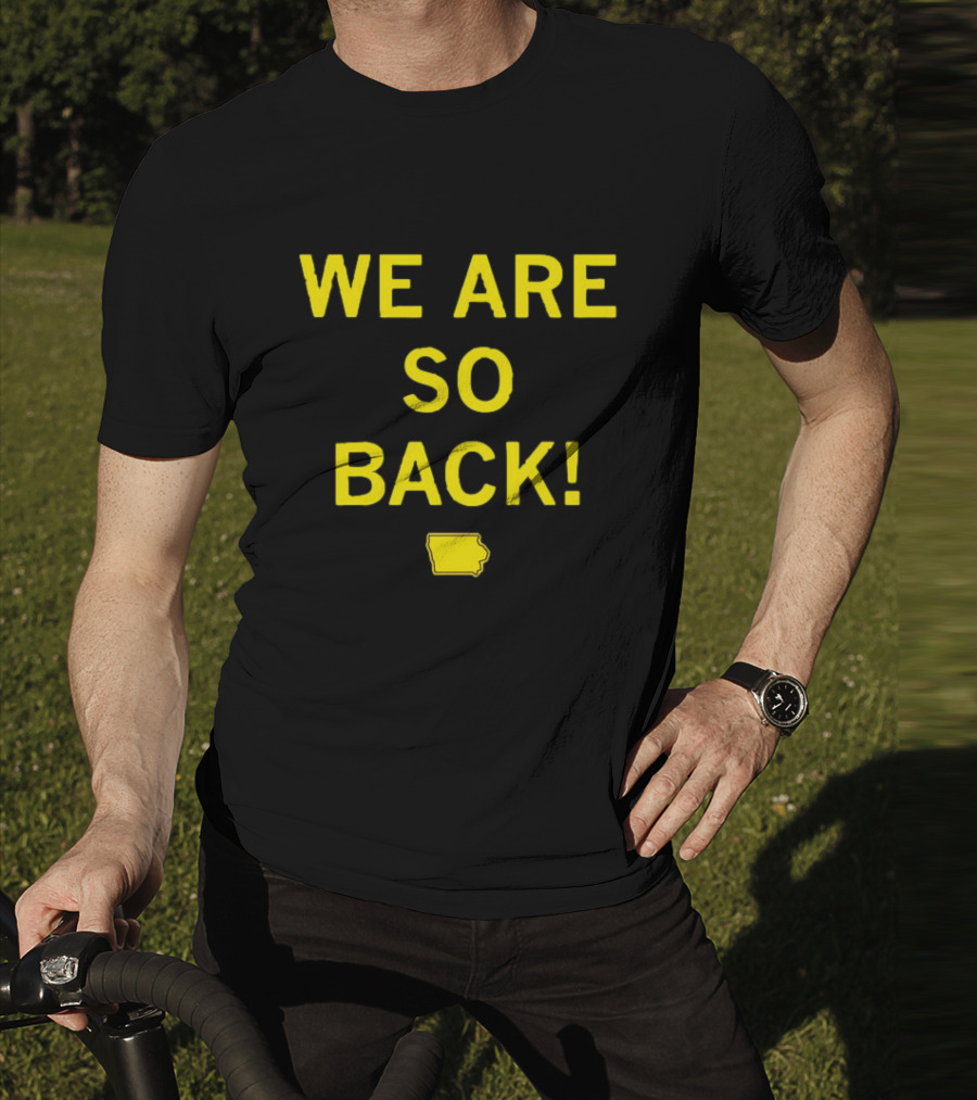 We Are So Back Black And Gold Iowa Map T-Shirt