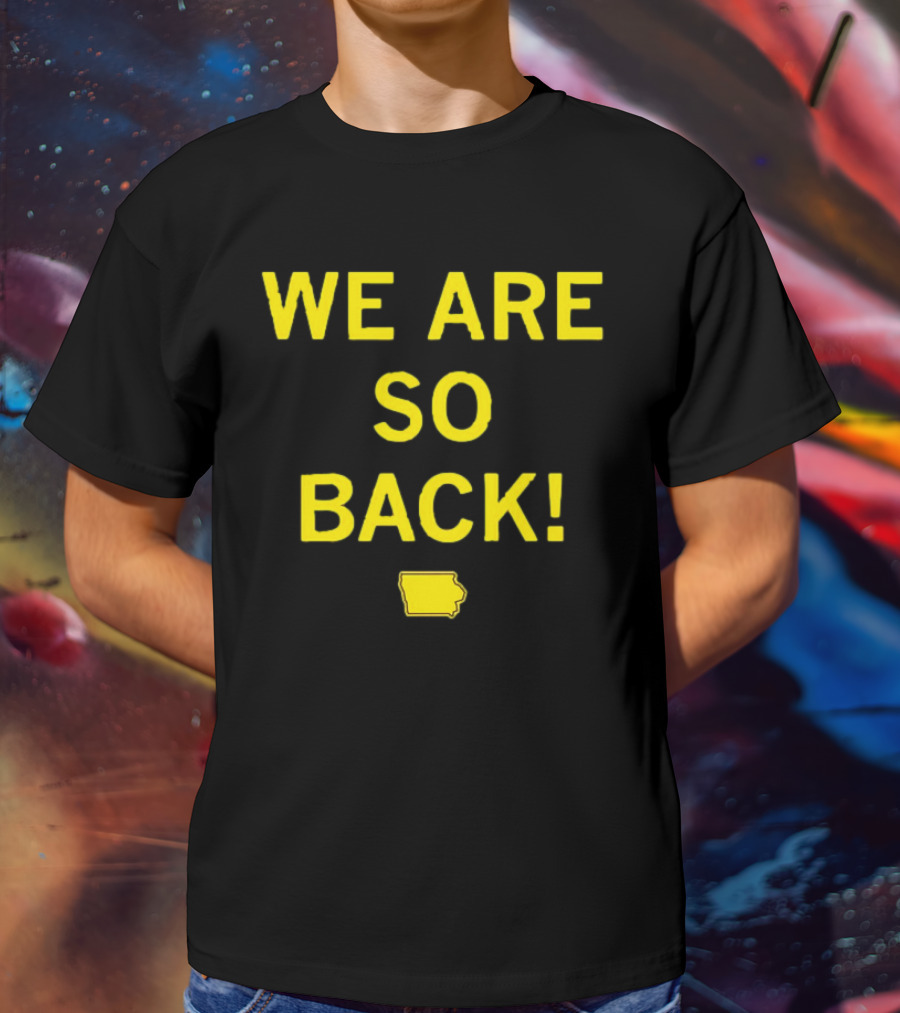 We Are So Back Black And Gold Iowa Map T-Shirt