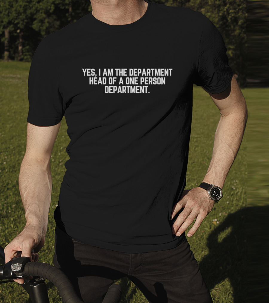 Yes I Am The Department Head Of A One Person Department T-Shirt