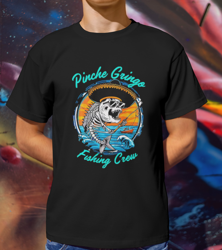 Pinche Gringo Fishing Crew Skeleton With Sombrero And Sunglasses On Boat In Ocean Scene T-Shirt