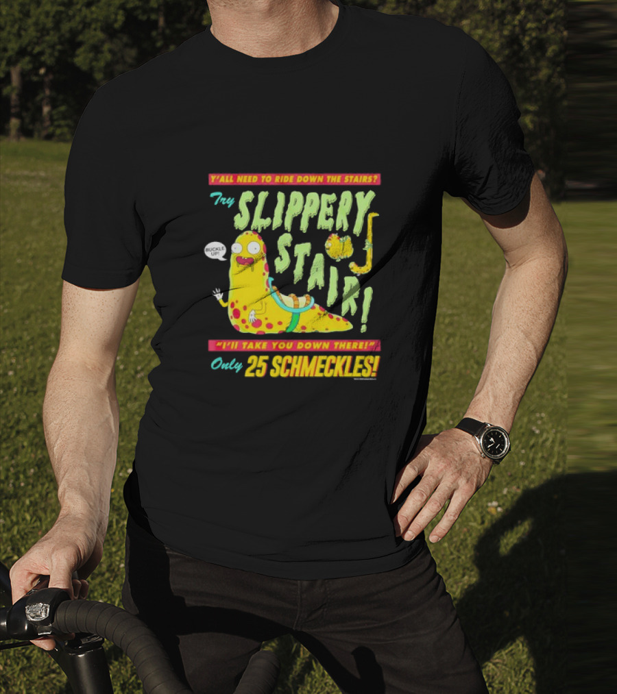 Y'all Need To Ride Down The Stairs Try Slippery Stair I'll Take You Down There Only 25 Schmeckles T-Shirt
