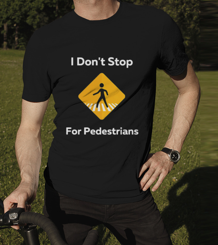 I Don't Stop For Pedestrians Warning Sign T-Shirt