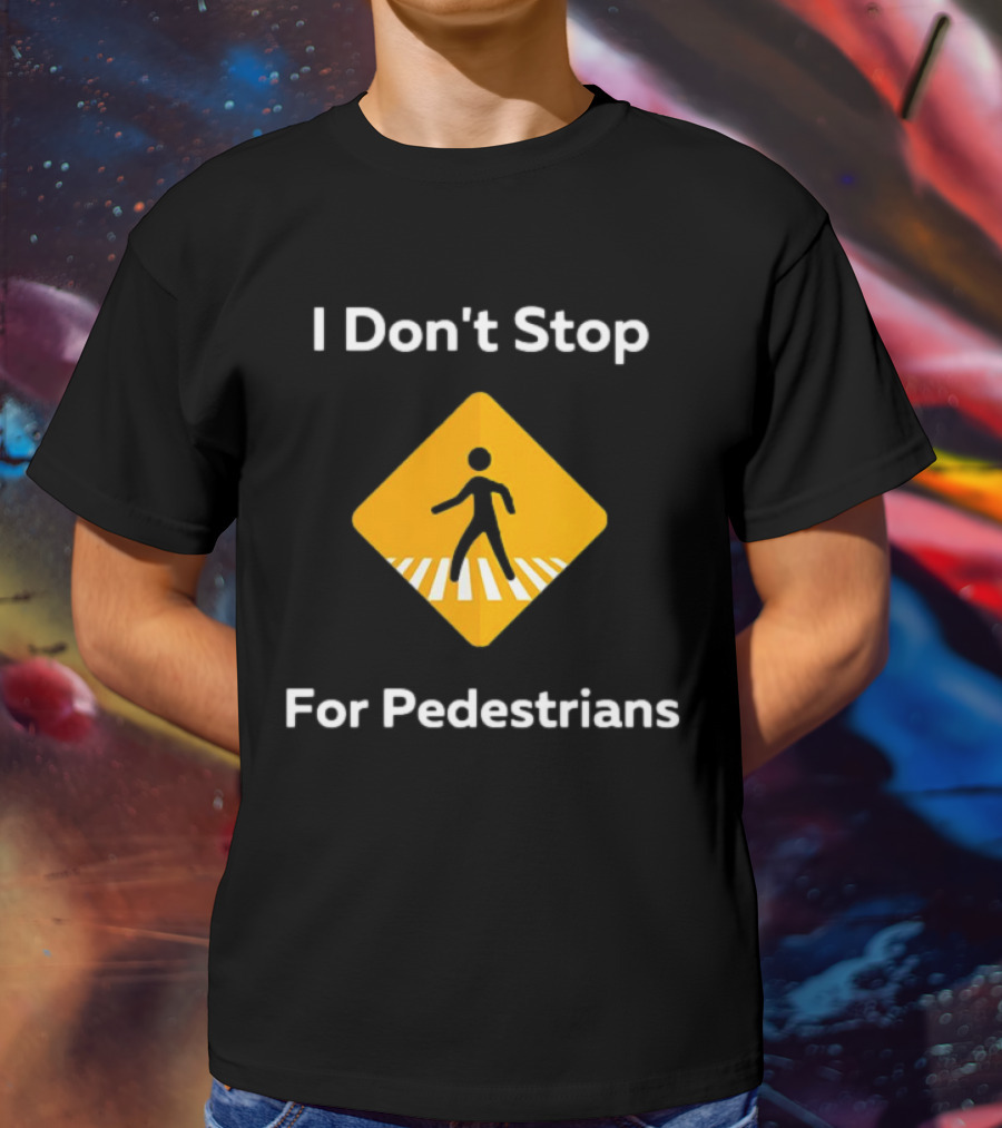 I Don't Stop For Pedestrians Warning Sign T-Shirt