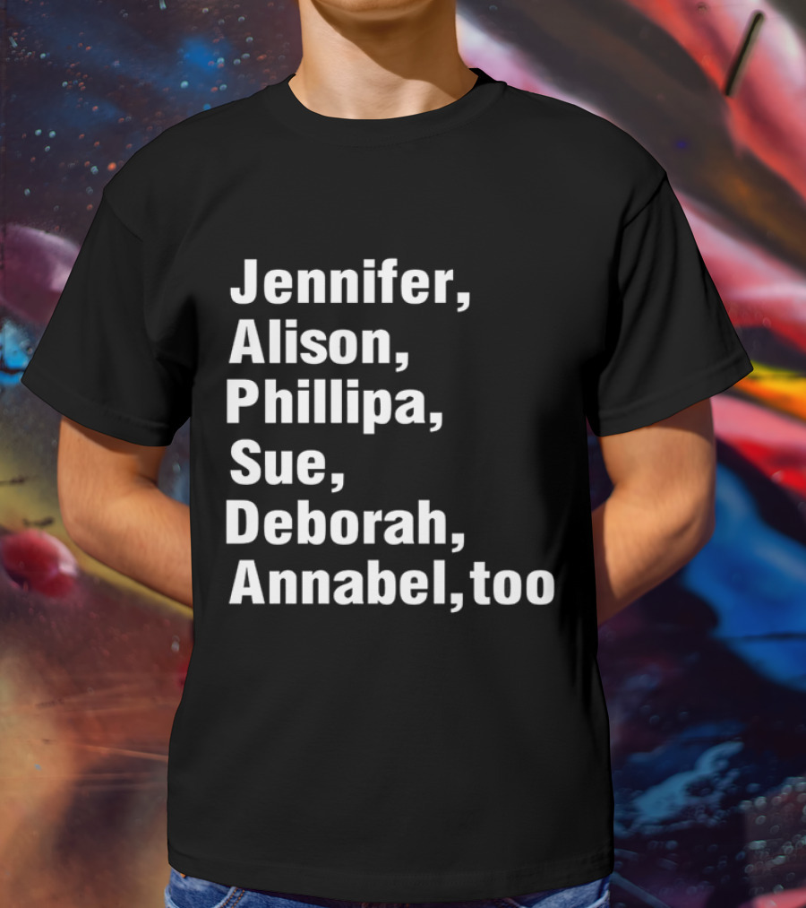 Jennifer Alison Phillipa Sue Deborah Annabel Too Song Inspired T-Shirt