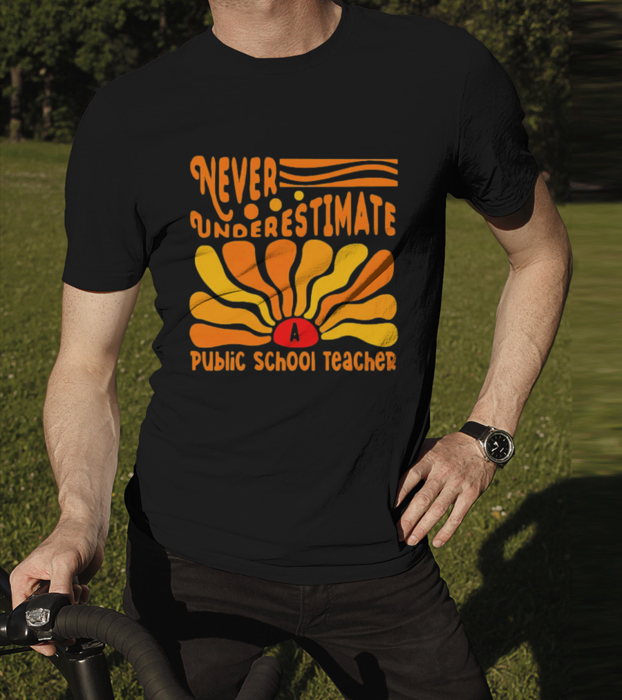 Never Underestimate A Public School Teacher T-Shirt