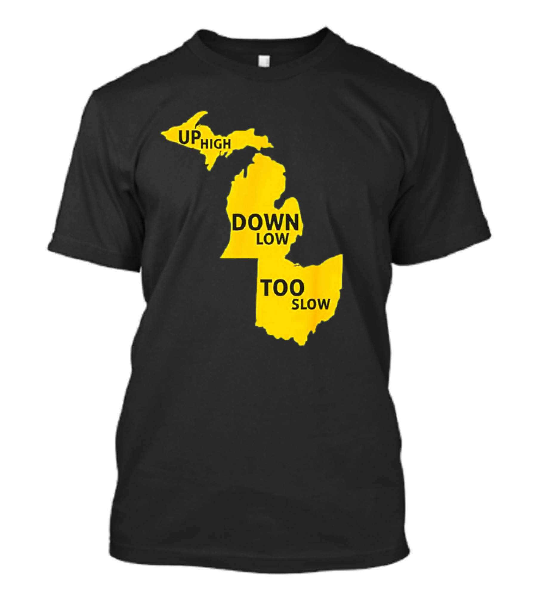 Up High Down Low Too Slow Michigan Map Pun T-Shirt