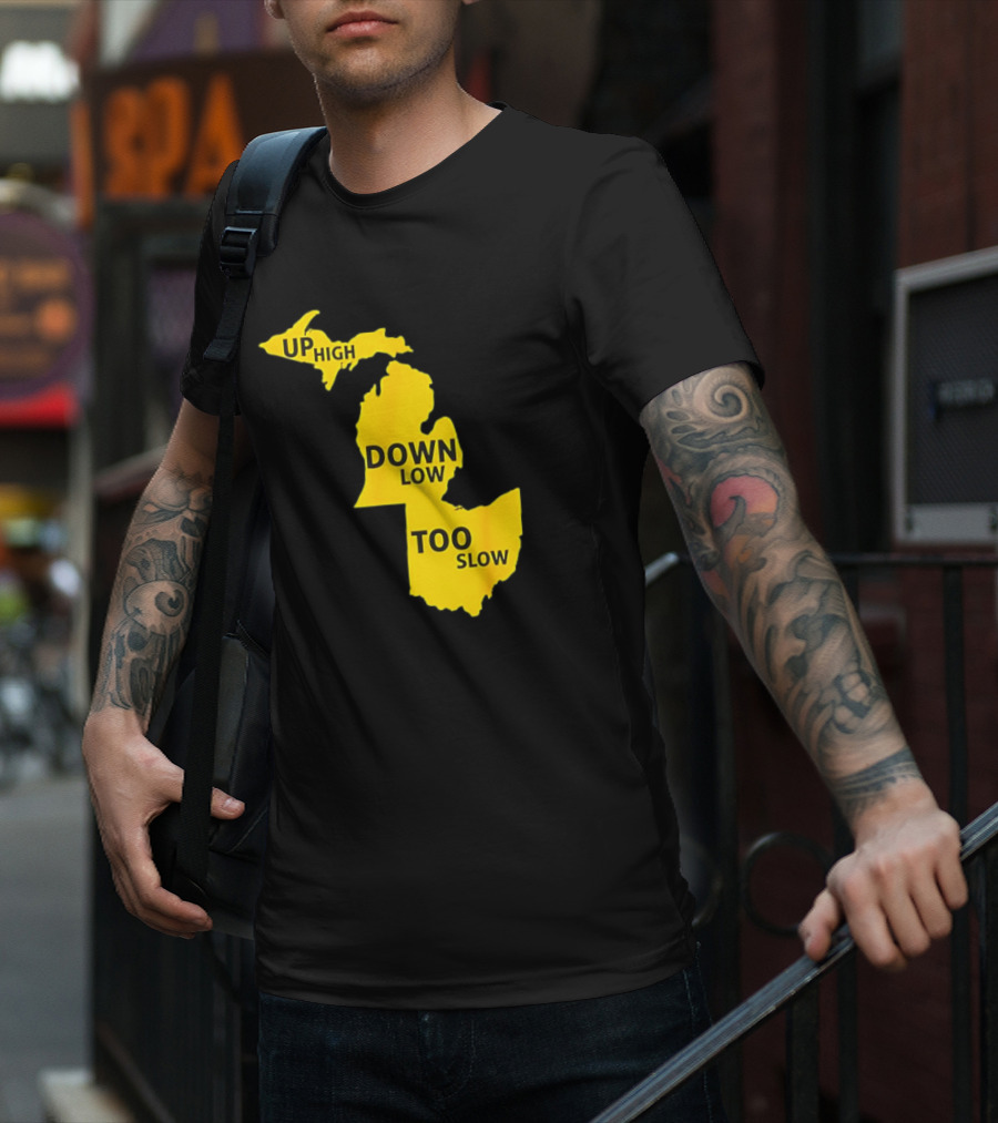 Up High Down Low Too Slow Michigan Map Pun T-Shirt