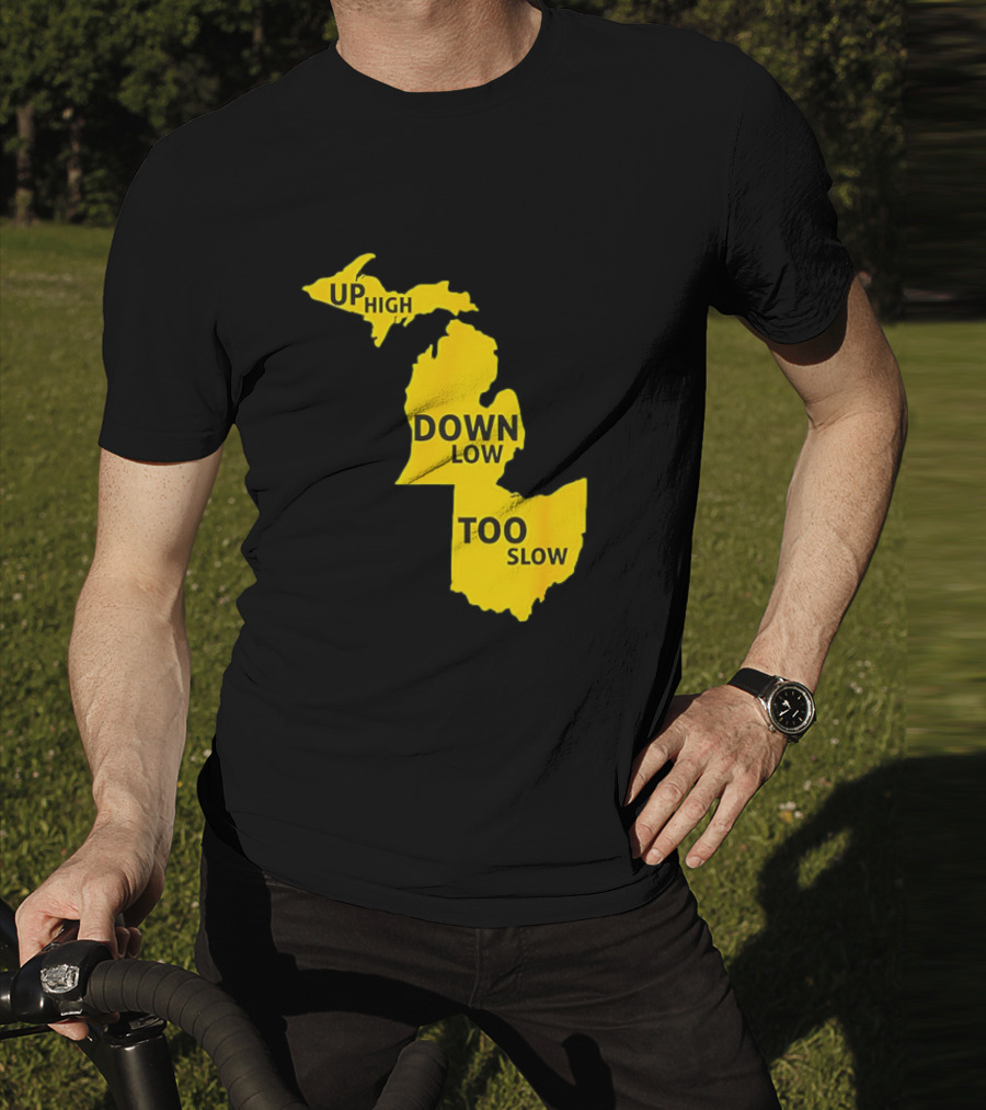 Up High Down Low Too Slow Michigan Map Pun T-Shirt