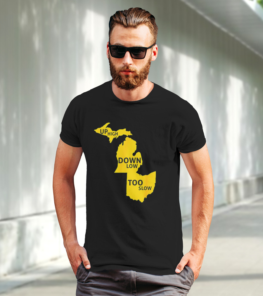Up High Down Low Too Slow Michigan Map Pun T-Shirt