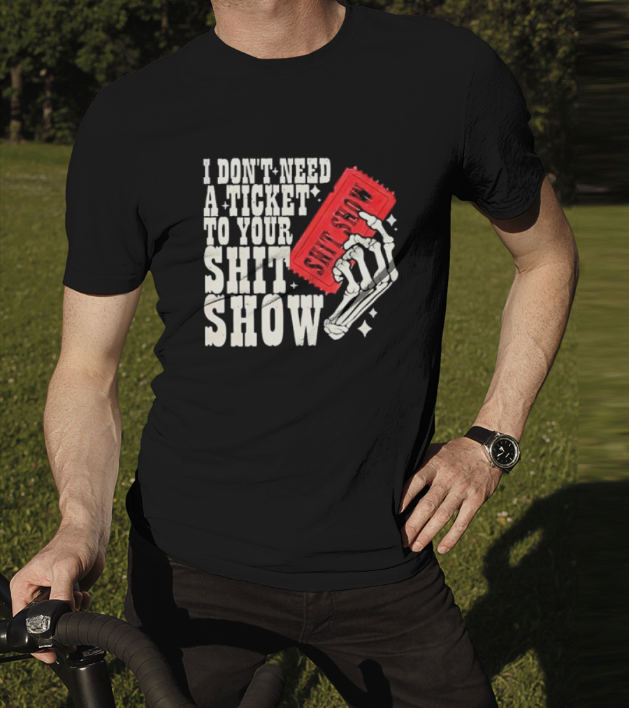 Koe Wetzel I Don’t Need A Ticket To Your Shit Show Skeleton Hand With Ticket T-Shirt