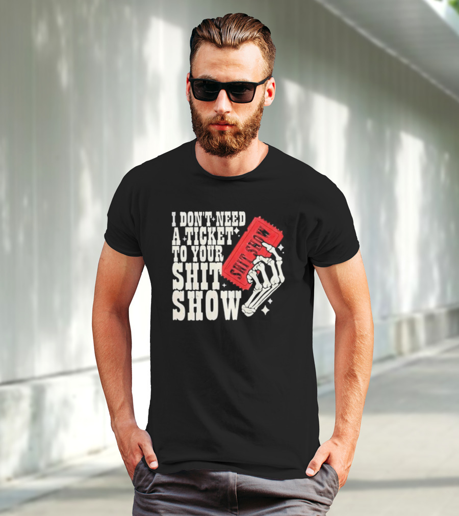 Koe Wetzel I Don’t Need A Ticket To Your Shit Show Skeleton Hand With Ticket T-Shirt