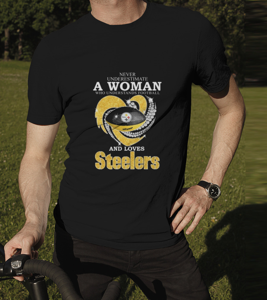 Never Underestimate A Woman Who Understands Football And Loves Steelers T-Shirt