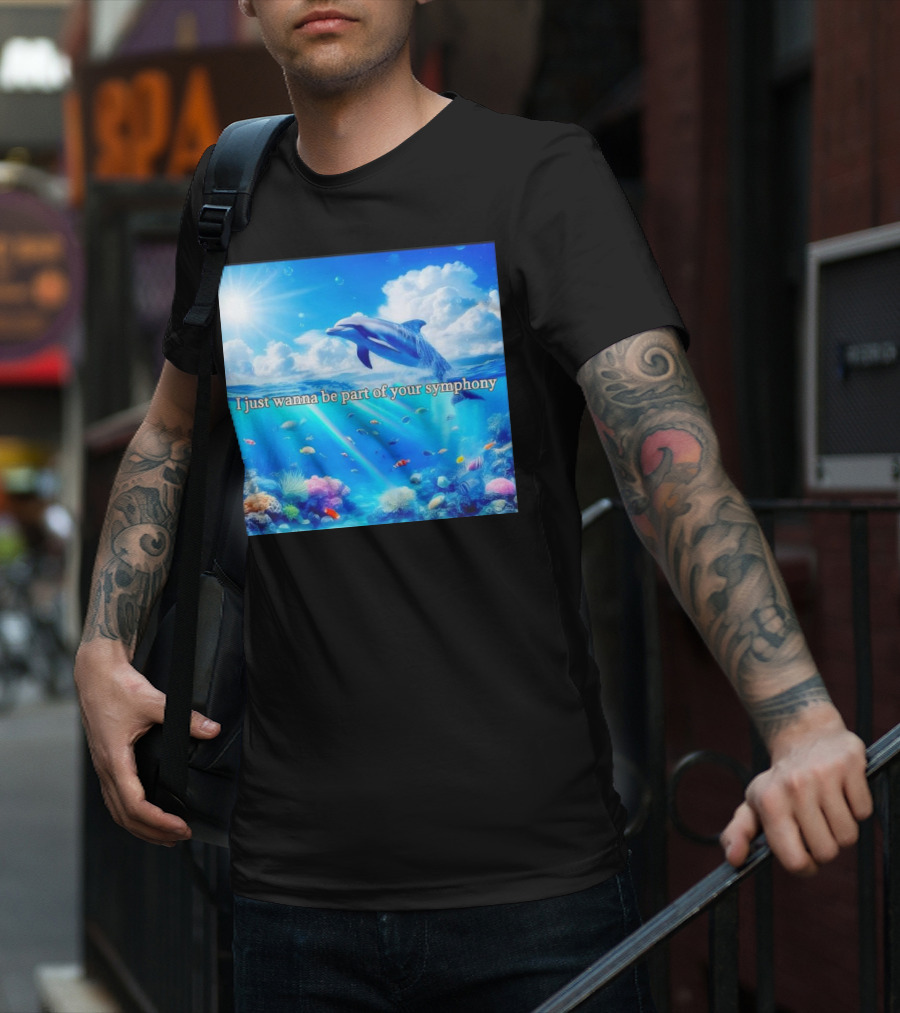 I Just Wanna Be Part Of Your Symphony Dolphin Ocean Scene T-Shirt