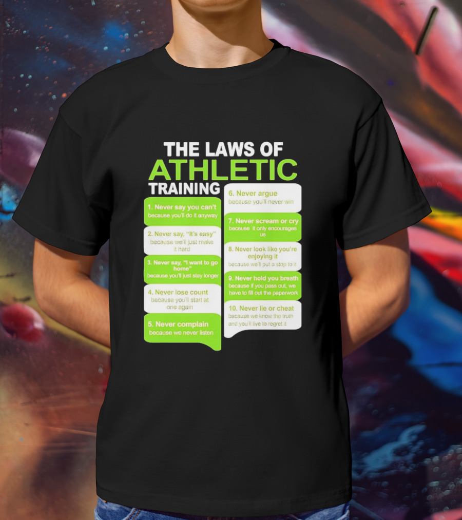 The Laws Of Athletic Training Never Say Never Only Encourages It T-Shirt