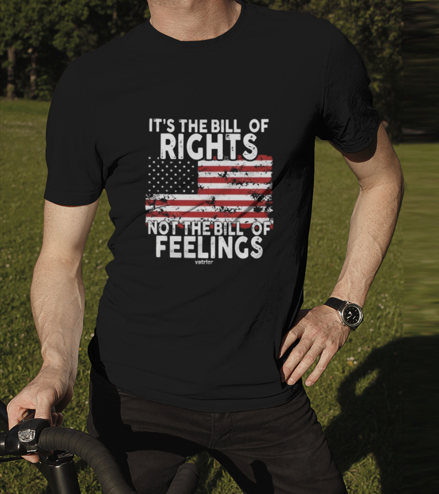 It’s The Bill Of Rights Not The Bill Of Feelings Veteran American Flag T-Shirt
