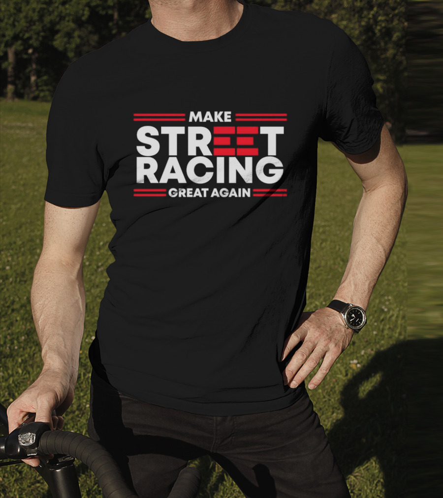 Make Street Racing Great Again T-Shirt