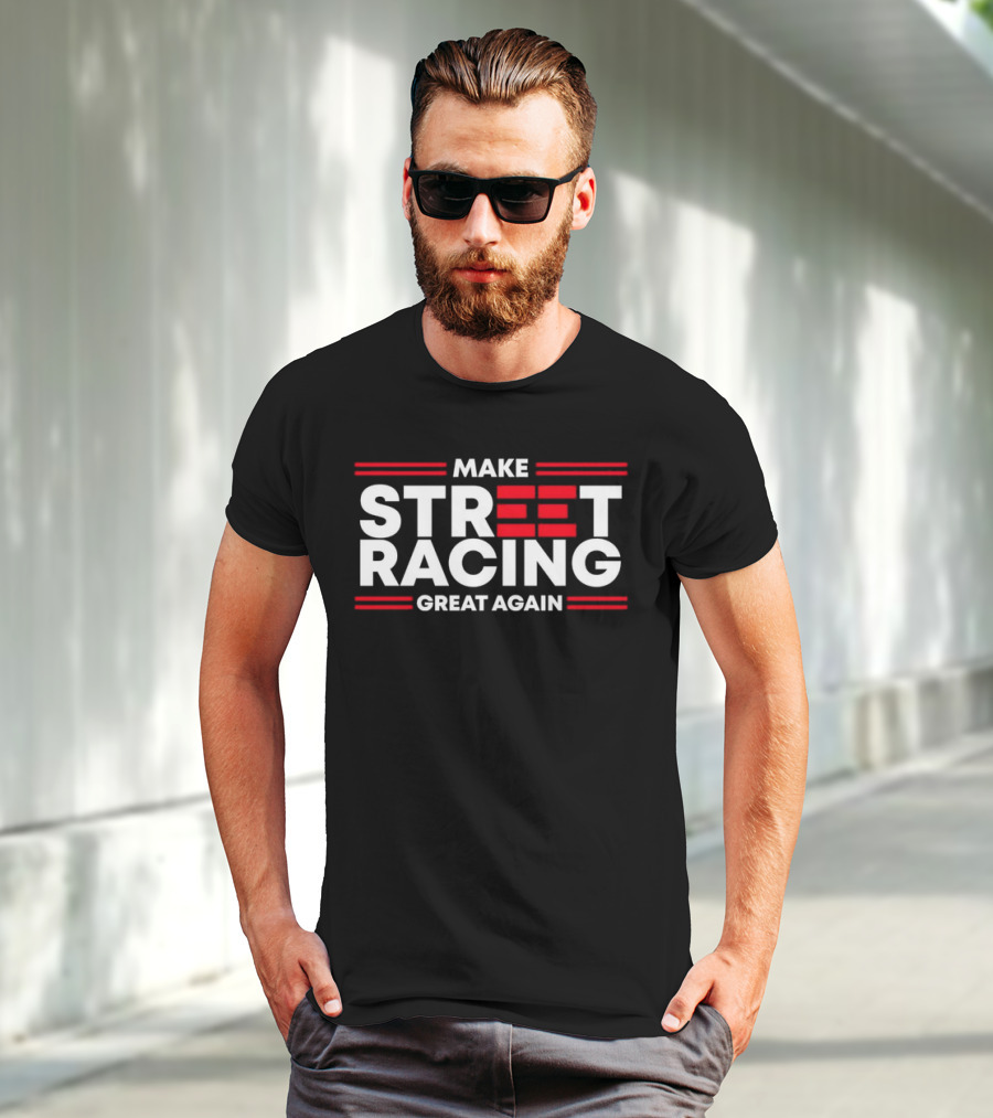 Make Street Racing Great Again T-Shirt