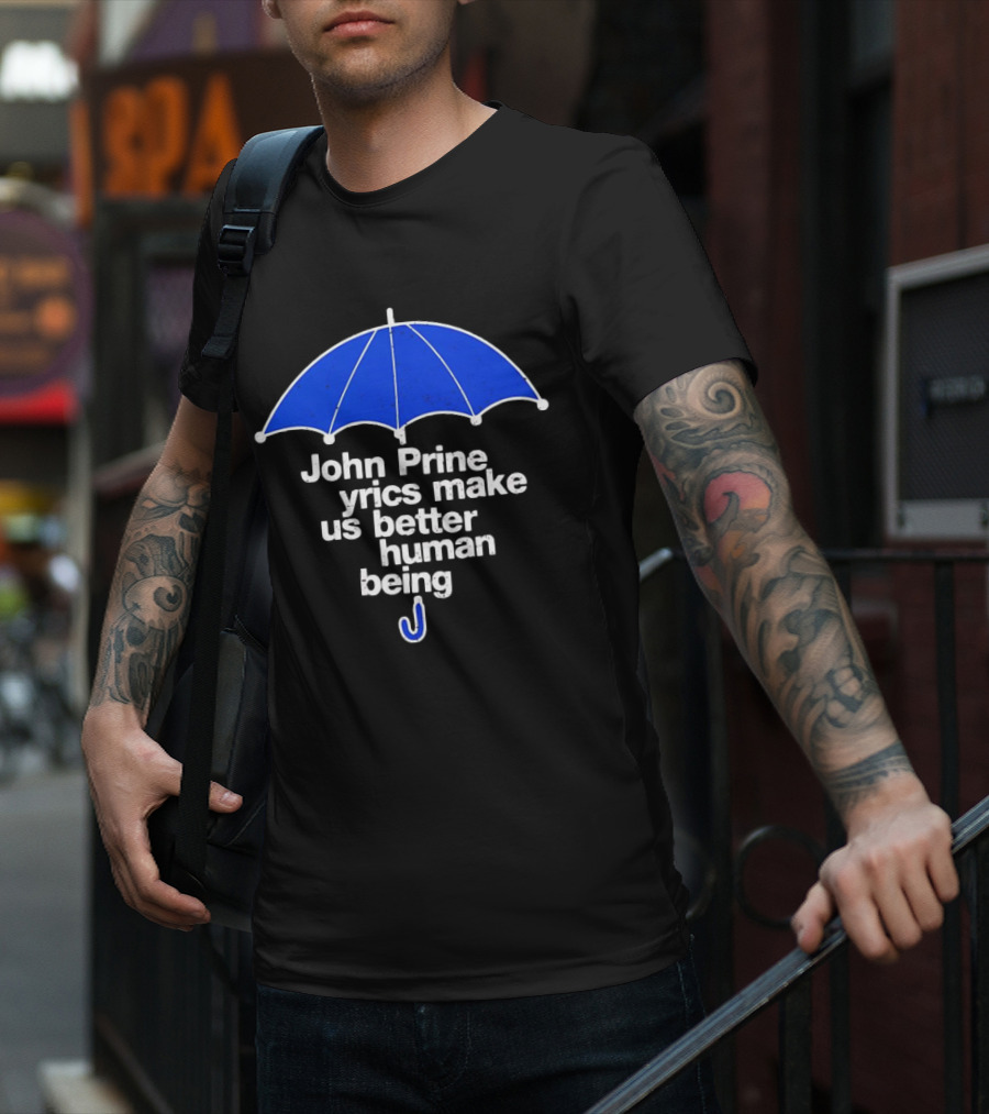 John Prine Lyrics Make Us Better Human Being Blue Umbrella T-Shirt