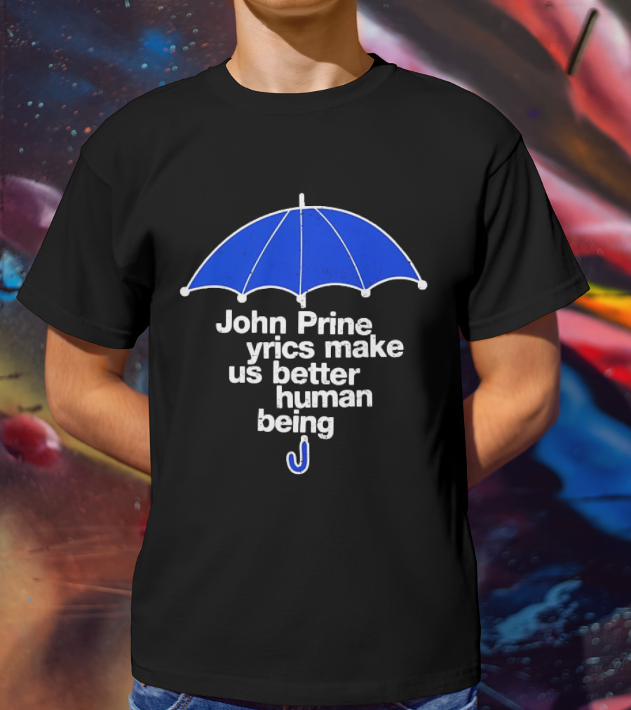 John Prine Lyrics Make Us Better Human Being Blue Umbrella T-Shirt