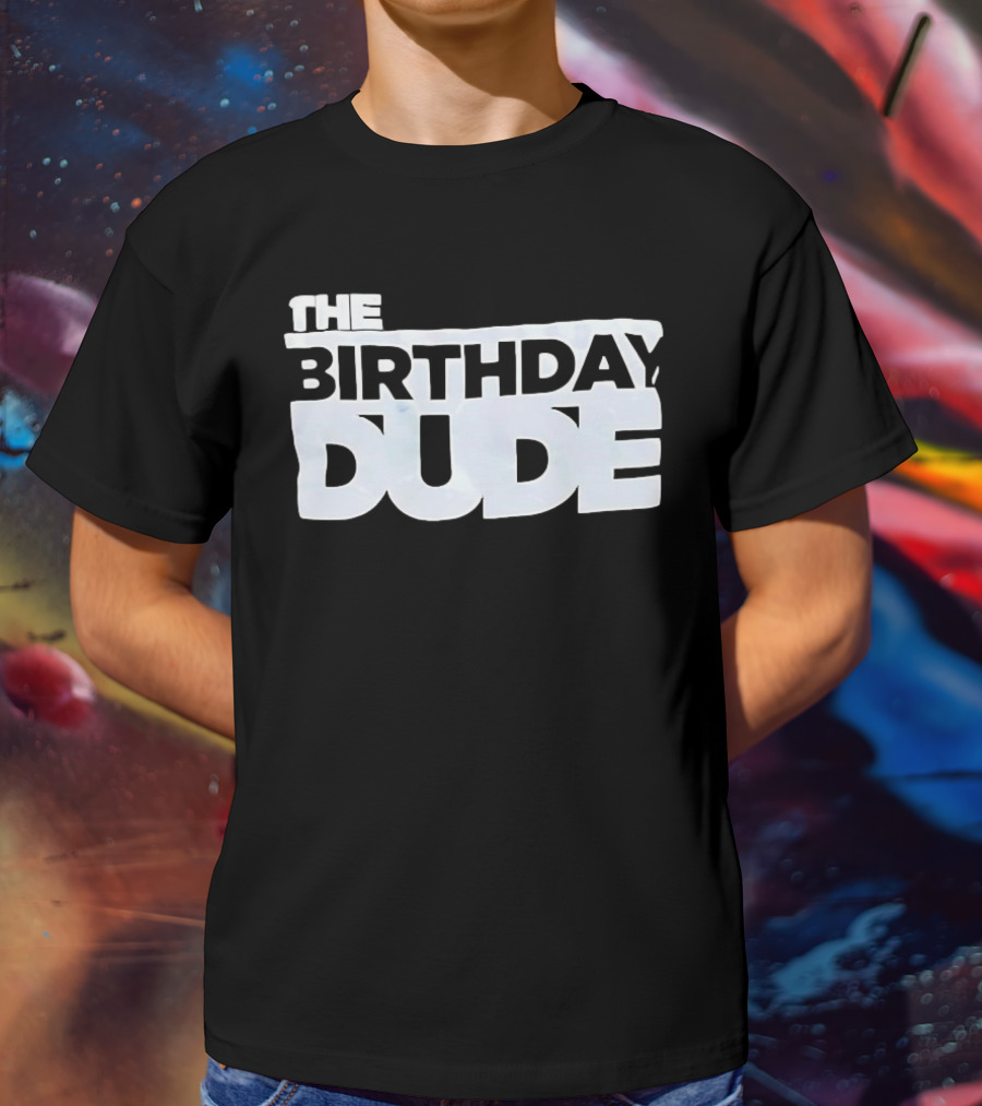 The Birthday Dude Iconic Bold Lettering T-Shirt