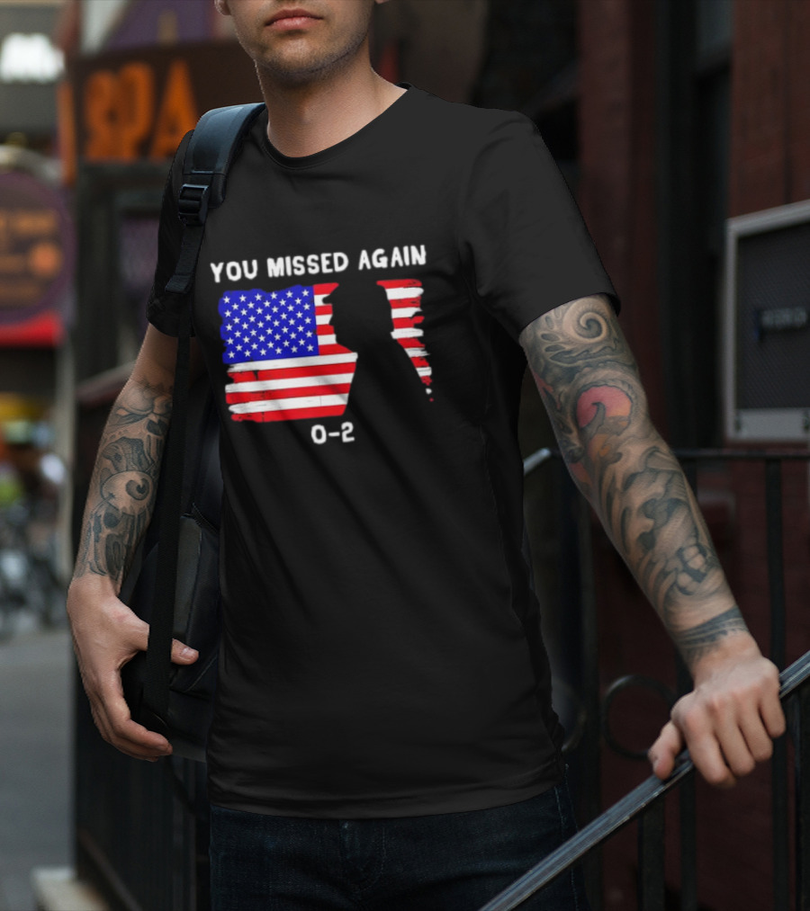 You Missed Again 0-2 American Flag Silhouette Conservative Humor T-Shirt