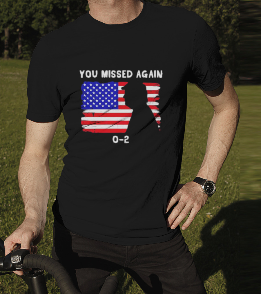 You Missed Again 0-2 American Flag Silhouette Conservative Humor T-Shirt