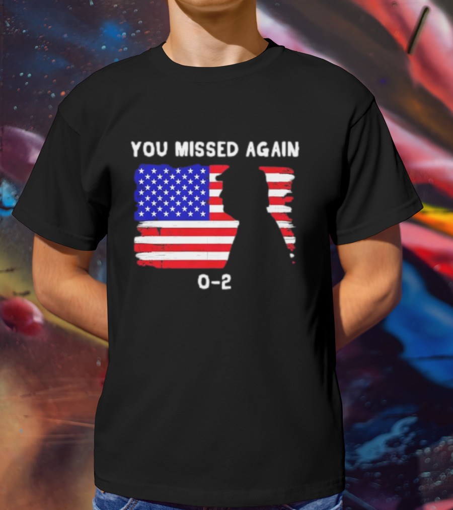 You Missed Again 0-2 American Flag Silhouette Conservative Humor T-Shirt